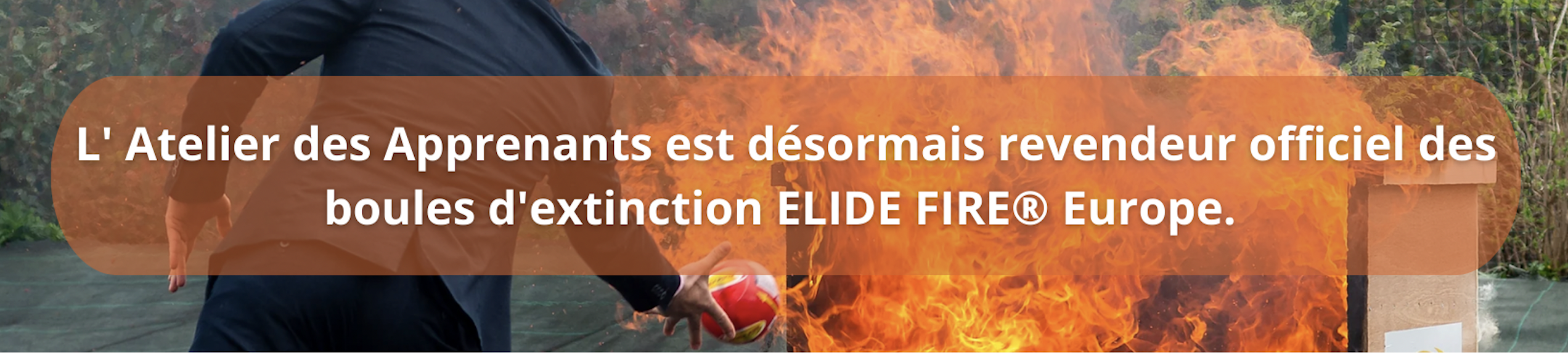 atelier des apprenants est désormais revendeur officiel des boules d'extinction elide fire